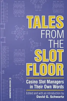 Tales from the Slot Floor, Volume 1 : Casino Slot Managers in Their Own Words (Histoires de la salle des machines à sous, volume 1 : les directeurs de salles de machines à sous des casinos dans leurs propres mots) - Tales from the Slot Floor, Volume 1: Casino Slot Managers in Their Own Words