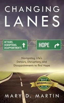 Changer de voie : Naviguer dans les détours, les perturbations et les déceptions de la vie pour trouver l'espoir - Changing Lanes: Navigating Life's Detours, Disruptions, and Disappointments to Find Hope