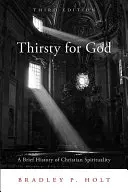 Soif de Dieu : Une brève histoire de la spiritualité chrétienne - Thirsty for God: A Brief History of Christian Spirituality