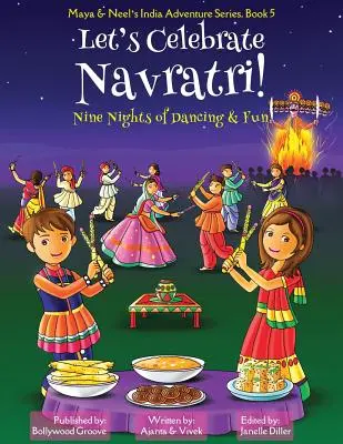 Célébrons Navratri ! (Neuf nuits de danse et de plaisir) (Maya & Neel's India Adventure Series, Book 5) - Let's Celebrate Navratri! (Nine Nights of Dancing & Fun) (Maya & Neel's India Adventure Series, Book 5)