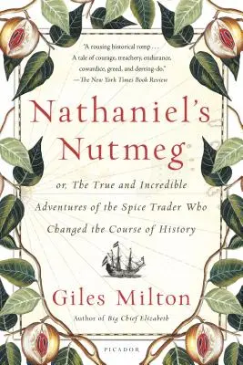 La noix de muscade de Nathaniel : ou les aventures véridiques et incroyables du marchand d'épices qui a changé le cours de l'histoire - Nathaniel's Nutmeg: Or, the True and Incredible Adventures of the Spice Trader Who Changed the Course of History