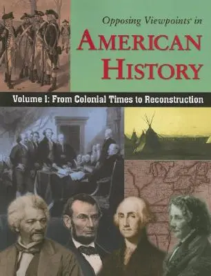 Points de vue opposés sur l'histoire américaine, Volume 1 : De l'époque coloniale à la reconstruction - Opposing Viewpoints in American History, Volume 1: From Colonial Times to Reconstruction