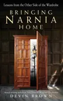 Ramener Narnia à la maison : Leçons de l'autre côté de l'armoire - Bringing Narnia Home: Lessons from the Other Side of the Wardrobe