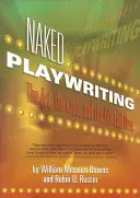 Naked Playwriting : L'art, le métier et la vie mise à nu - Naked Playwriting: The Art, the Craft, and the Life Laid Bare