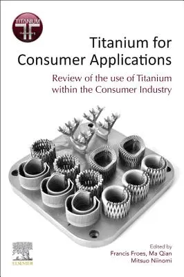 Le titane pour les applications grand public : Utilisation du titane dans le monde réel - Titanium for Consumer Applications: Real-World Use of Titanium