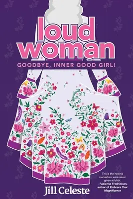 La femme bruyante : Goodbye, Inner Good Girl ! - Loud Woman: Goodbye, Inner Good Girl!