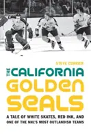 Les phoques dorés de Californie : Une histoire de patins blancs, d'encre rouge et de l'une des équipes les plus farfelues de la NHL - The California Golden Seals: A Tale of White Skates, Red Ink, and One of the NHL's Most Outlandish Teams