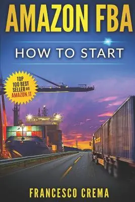 Amazon Fba : Comment commencer à vendre sur Amazon avec Fba Warehouse, Guide complet pour les débutants et les nuls, Manuel pour gagner avec Ama - Amazon Fba: How to Start Selling on Amazon with Fba Warehouse, Complete Guide for Beginners and Dummies, Handbook to Earn with Ama