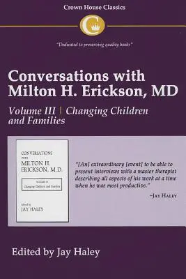 Conversations avec Milton H. Erickson MD Vol 3 : Volume III, Changer les enfants et les familles - Conversations with Milton H. Erickson MD Vol 3: Volume III, Changing Children and Families