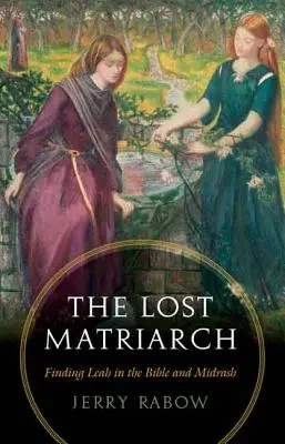La Matriarche perdue : Retrouver Léa dans la Bible et le Midrash - The Lost Matriarch: Finding Leah in the Bible and Midrash