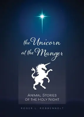 La licorne à la crèche : : Histoires d'animaux de la nuit sainte (révisé et mis à jour) - Unicorn at the Manger:: Animal Stories of the Holy Night (Revised & Updated)