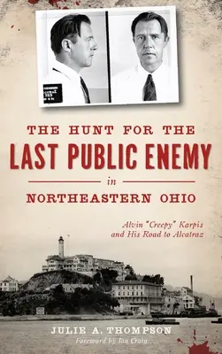 La chasse au dernier ennemi public dans le nord-est de l'Ohio : Alvin creepy Karpis et son chemin vers Alcatraz - The Hunt for the Last Public Enemy in Northeastern Ohio: Alvin creepy Karpis and His Road to Alcatraz