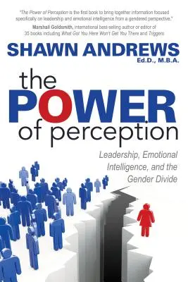 Le pouvoir de la perception : Le leadership, l'intelligence émotionnelle et le fossé entre les sexes - The Power of Perception: Leadership, Emotional Intelligence, and the Gender Divide