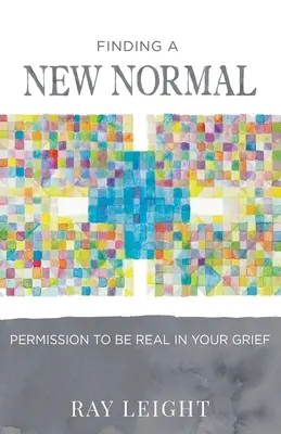 Trouver une nouvelle normalité : La permission d'être vrai dans votre deuil - Finding A New Normal: Permission To Be Real In Your Grief