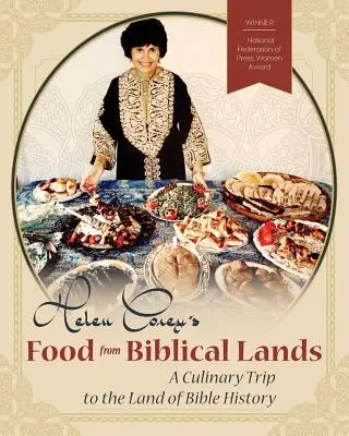 Helen Corey's Food From Biblical Lands : Un voyage culinaire au pays de l'histoire biblique - Helen Corey's Food From Biblical Lands: A Culinary Trip to the Land of Bible History