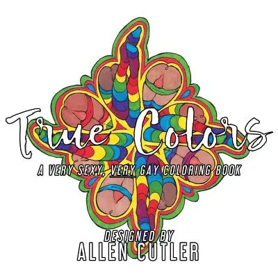 True Colors : Un livre de coloriage très sexy et très gay - True Colors: A Very Sexy, Very Gay Coloring Book
