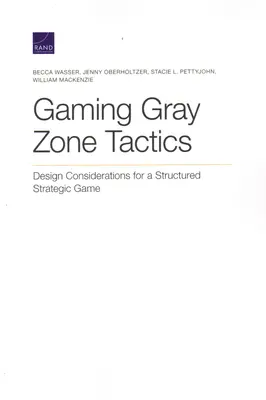 Jouer aux tactiques de la zone grise : Considérations sur la conception d'un jeu stratégique structuré - Gaming Gray Zone Tactics: Design Considerations for a Structured Strategic Game