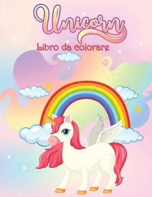 Unicorni Libro da Colorare : Livre d'activités pour enfants - Unicorni Libro da Colorare: Libro di attivit per bambini