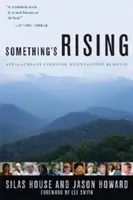 Quelque chose s'élève : Les Appalaches luttent contre l'enlèvement des montagnes - Something's Rising: Appalachians Fighting Mountaintop Removal