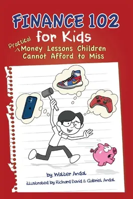 Finance 102 pour les enfants : Des leçons pratiques sur l'argent que les enfants ne peuvent se permettre de manquer - Finance 102 for Kids: Practical Money Lessons Children Cannot Afford to Miss