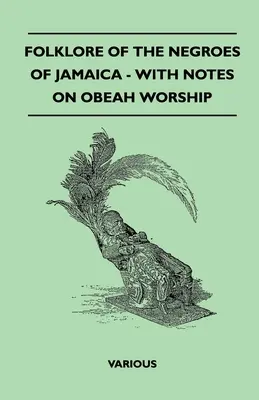 Folklore des nègres de la Jamaïque - Avec des notes sur le culte de l'Obeah - Folklore of the Negroes of Jamaica - With Notes on Obeah Worship