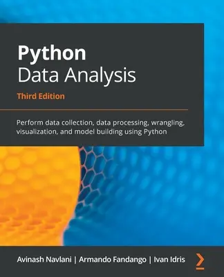 Python Data Analysis - Troisième édition : Effectuer la collecte de données, le traitement des données, la visualisation et la construction de modèles à l'aide de Python. - Python Data Analysis - Third Edition: Perform data collection, data processing, wrangling, visualization, and model building using Python