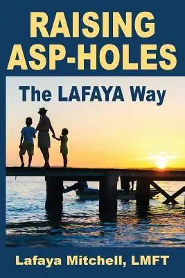 La voie Lafaya : Une nouvelle approche de l'éducation des enfants hypersensibles - The Lafaya Way: A Fresh Approach to Parenting Hypersensitive Children