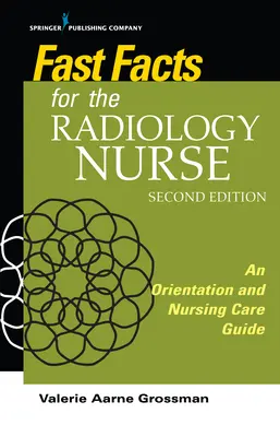 Fast Facts for the Radiology Nurse : Guide d'orientation et de soins infirmiers - Fast Facts for the Radiology Nurse: An Orientation and Nursing Care Guide
