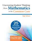Découvrir la pensée des élèves sur les mathématiques dans le cadre du socle commun, école secondaire : 25 questions d'évaluation formative - Uncovering Student Thinking about Mathematics in the Common Core, High School: 25 Formative Assessment Probes