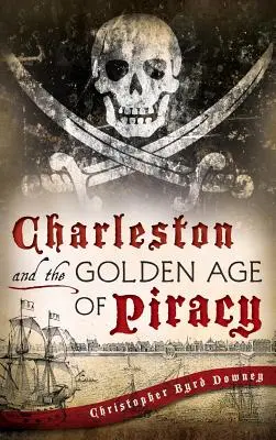 Charleston et l'âge d'or de la piraterie - Charleston and the Golden Age of Piracy
