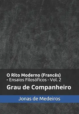 O Rito Moderno (Francs) - Ensaios Filosficos : Companheiro - O Rito Moderno (Francs) - Ensaios Filosficos: Companheiro