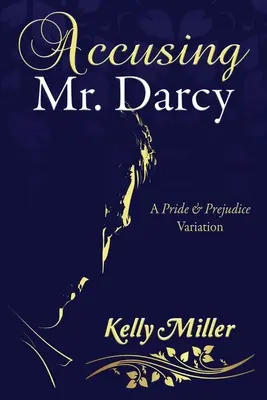 Accuser M. Darcy : une variation d'Orgueil et Préjugés - Accusing Mr. Darcy: A Pride & Prejudice Variation