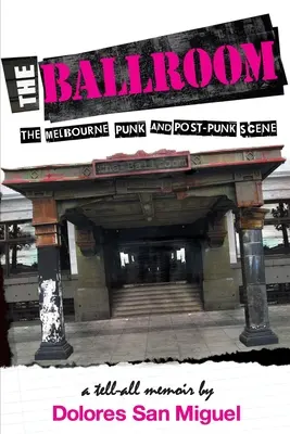 La salle de bal : La scène punk et post-punk de Melbourne - The Ballroom: The Melbourne Punk and Post-Punk Scene