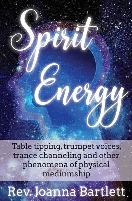 Énergie spirituelle : Le renversement de table, les voix de trompette, la transe et d'autres phénomènes de médiumnité physique - Spirit Energy: Table tipping, trumpet voices, trance channeling and other phenomena of physical mediumship