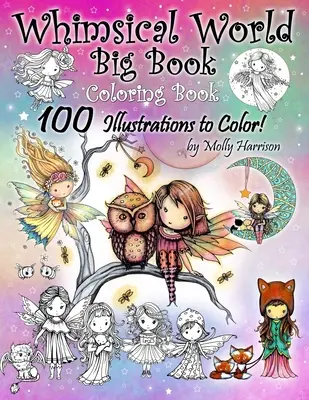 Whimsical World Big Book Coloring Book 100 illustrations à colorier par Molly Harrison : Adorables fées, sirènes, sorcières, anges, créatures mythiques, - Whimsical World Big Book Coloring Book 100 Illustrations to Color by Molly Harrison: Adorable Fairies, Mermaids, Witches, Angels, Mythical Creatures,