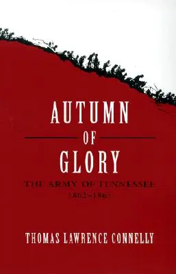 L'automne de la gloire : L'armée du Tennessee, 1862-1865 - Autumn of Glory: The Army of Tennessee, 1862-1865