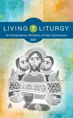 Liturgie vivante pour les ministres extraordinaires de la sainte communion : Année B (2021) - Living Liturgytm for Extraordinary Ministers of Holy Communion: Year B (2021)