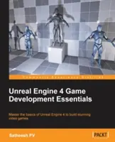 L'essentiel du développement de jeux Unreal Engine 4 : Maîtriser les bases d'Unreal Engine 4 pour créer des jeux vidéo époustouflants. - Unreal Engine 4 Game Development Essentials: Master the basics of Unreal Engine 4 to build stunning video games