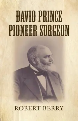 David Prince, chirurgien pionnier - David Prince Pioneer Surgeon