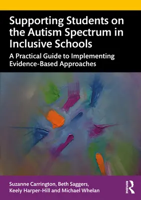 Soutenir les élèves du spectre autistique dans les écoles inclusives : Guide pratique pour la mise en œuvre d'approches fondées sur des données probantes - Supporting Students on the Autism Spectrum in Inclusive Schools: A Practical Guide to Implementing Evidence-Based Approaches