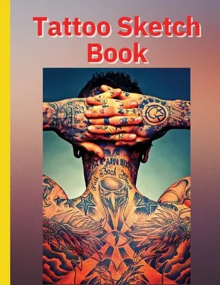 Tattoo Sketch Book : Idéal pour les tatoueurs professionnels et les étudiants - Tattoo Sketch Book: Ideal for Professional Tattooists and Students