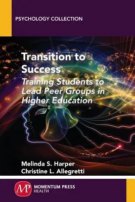 Transition vers la réussite : Former les étudiants à l'animation de groupes de pairs dans l'enseignement supérieur - Transition to Success: Training Students to Lead Peer Groups in Higher Education