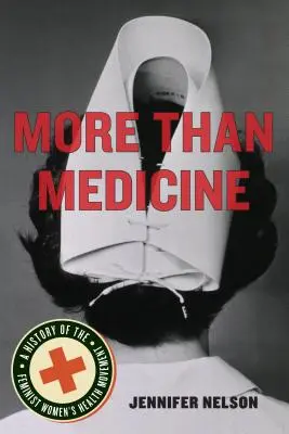 Plus que de la médecine : Une histoire du mouvement féministe pour la santé des femmes - More Than Medicine: A History of the Feminist Women's Health Movement