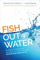 Le poisson hors de l'eau : Le mentorat, la gestion et l'autocontrôle des personnes qui ne s'intègrent pas dans la société - Fish Out of Water: Mentoring, Managing, and Self-Monitoring People Who Don′t Fit in