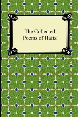 Le recueil de poèmes de Hafiz - The Collected Poems of Hafiz