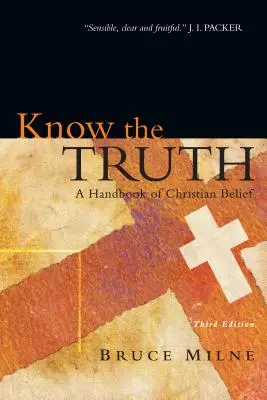 Connaître la vérité : un manuel de croyance chrétienne - Know the Truth: A Handbook of Christian Belief