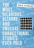 Les histoires correctionnelles les plus hilarantes, les plus bizarres et les plus insolites jamais racontées - The Most Hilarious, Bizarre and Unusual Correctional Stories Ever Told