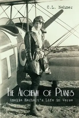 L'alchimie des avions : La vie d'Amelia Earhart en vers - The Alchemy of Planes: Amelia Earhart's Life in Verse