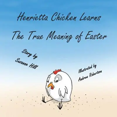 La poule de Pâques : Henrietta Chicken apprend le vrai sens de Pâques - The Easter Chicken: Henrietta Chicken Learns the True Meaning of Easter