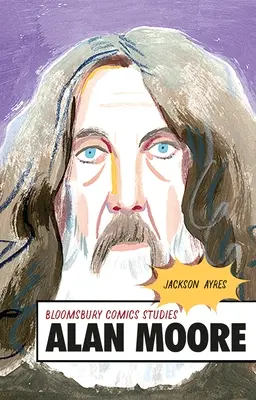 Alan Moore : Guide critique - Alan Moore: A Critical Guide